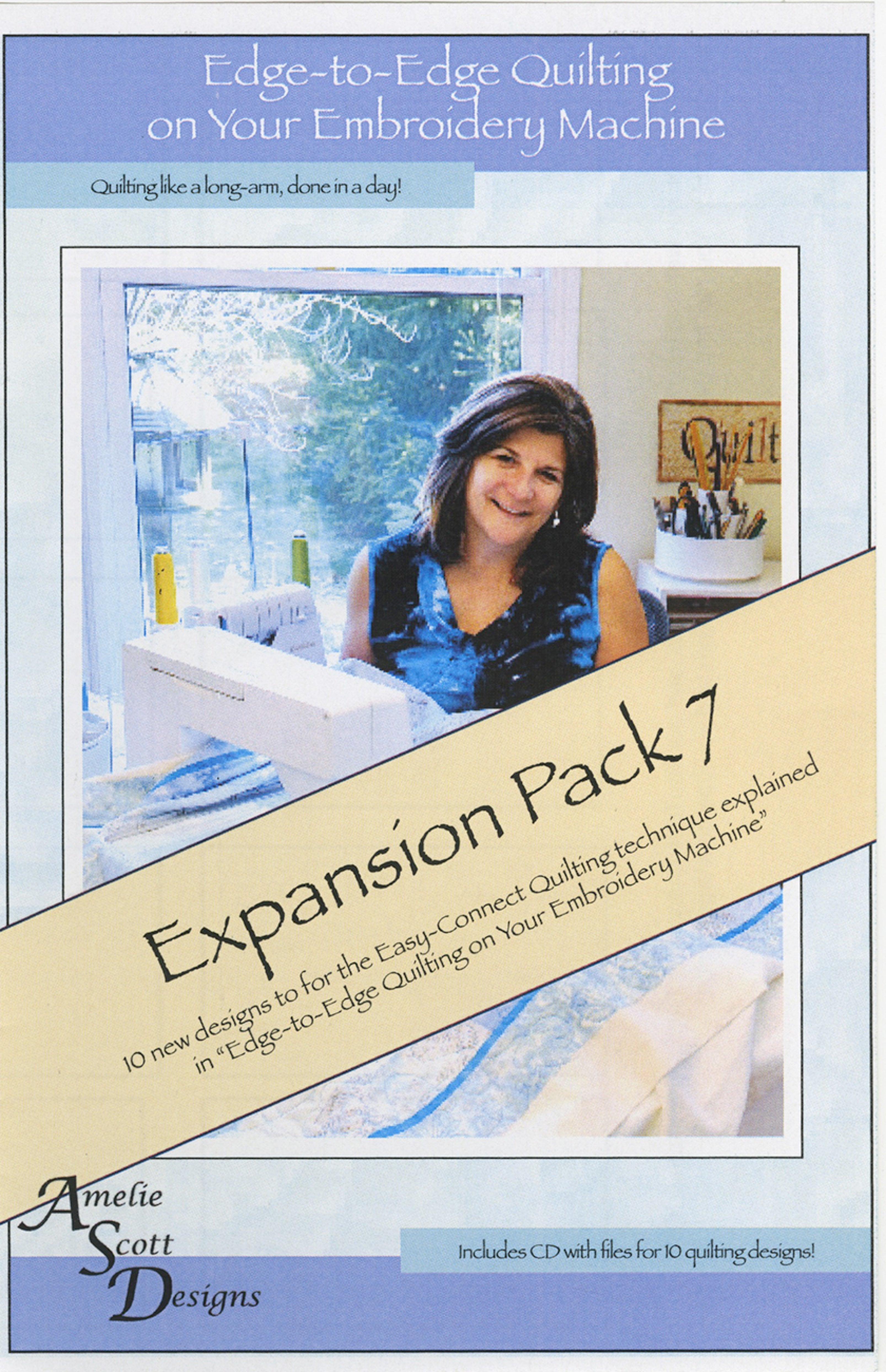 Front cover of Edge-to-Edge Quilting on Your Embroidery Machine Expansion Pack 7 by Amelie Scott Designs. Lavender and blue cover with a tan diagonal banner reading Expansion Pack 7, over a photo of the designer quilting a quilt sandwich at her embroidery machine. The cover notes 10 new designs for the Easy-Connect Quilting technique and an included CD.