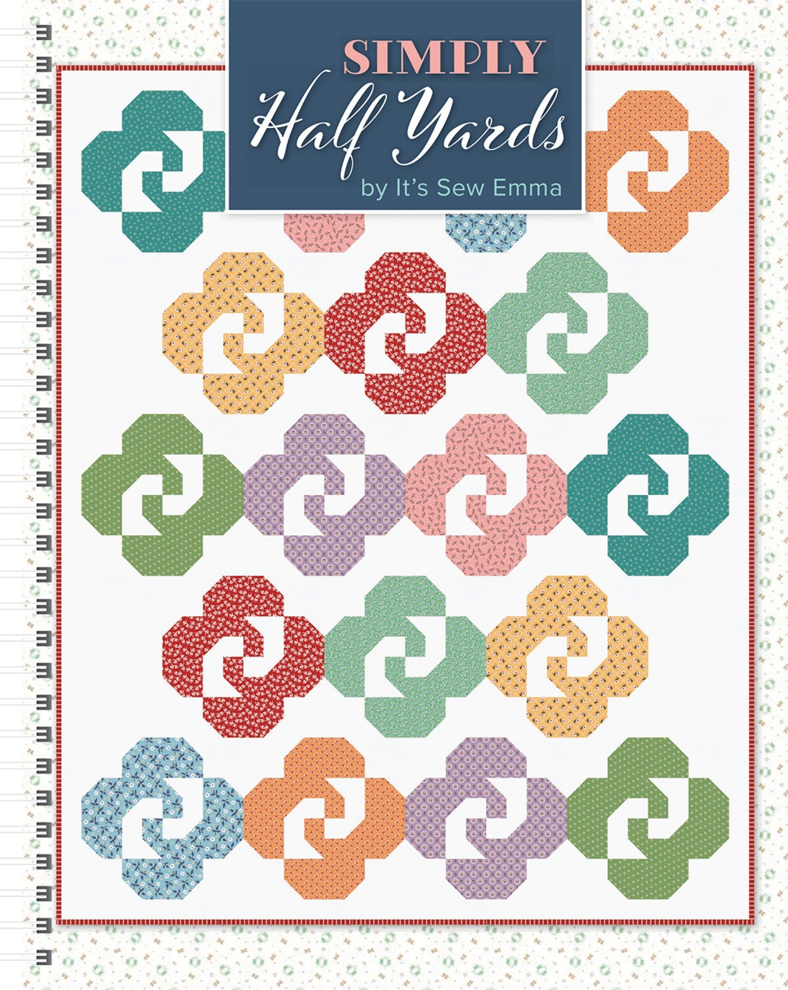 Front cover of Simply Half Yards from It's Sew Emma, a flower-block quilt in scrappy multicolor prints with the line by It's Sew Emma.