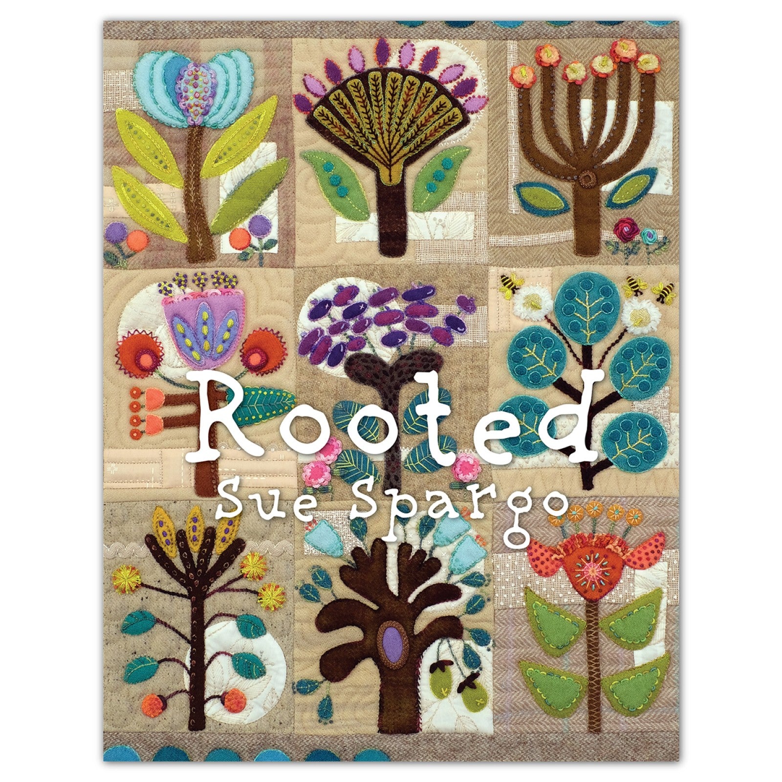 Front cover of Rooted, a wool and cotton applique and embroidery quilt pattern book by Sue Spargo of Folk Art Quilts. The finished wall hanging shows nine folk art tree and flower blocks in layered wool on soft neutral patchwork, framed by a border of teal wool coins, with the title Rooted and Sue Spargo across the lower left.
