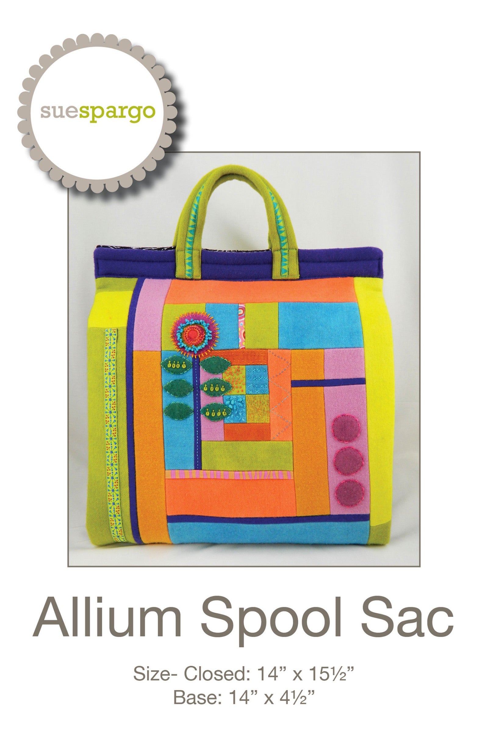 Allium Spool Sac sewing pattern by Sue Spargo of Folk Art Quilts. Front cover shows a structured wool tote with rolled handles and purple binding, its front pieced log-cabin style in orange, lime, turquoise, and pink wool, with a tall embroidered allium flower applique, stem, and leaves. Closed size 14 by 15-1/2 inches.