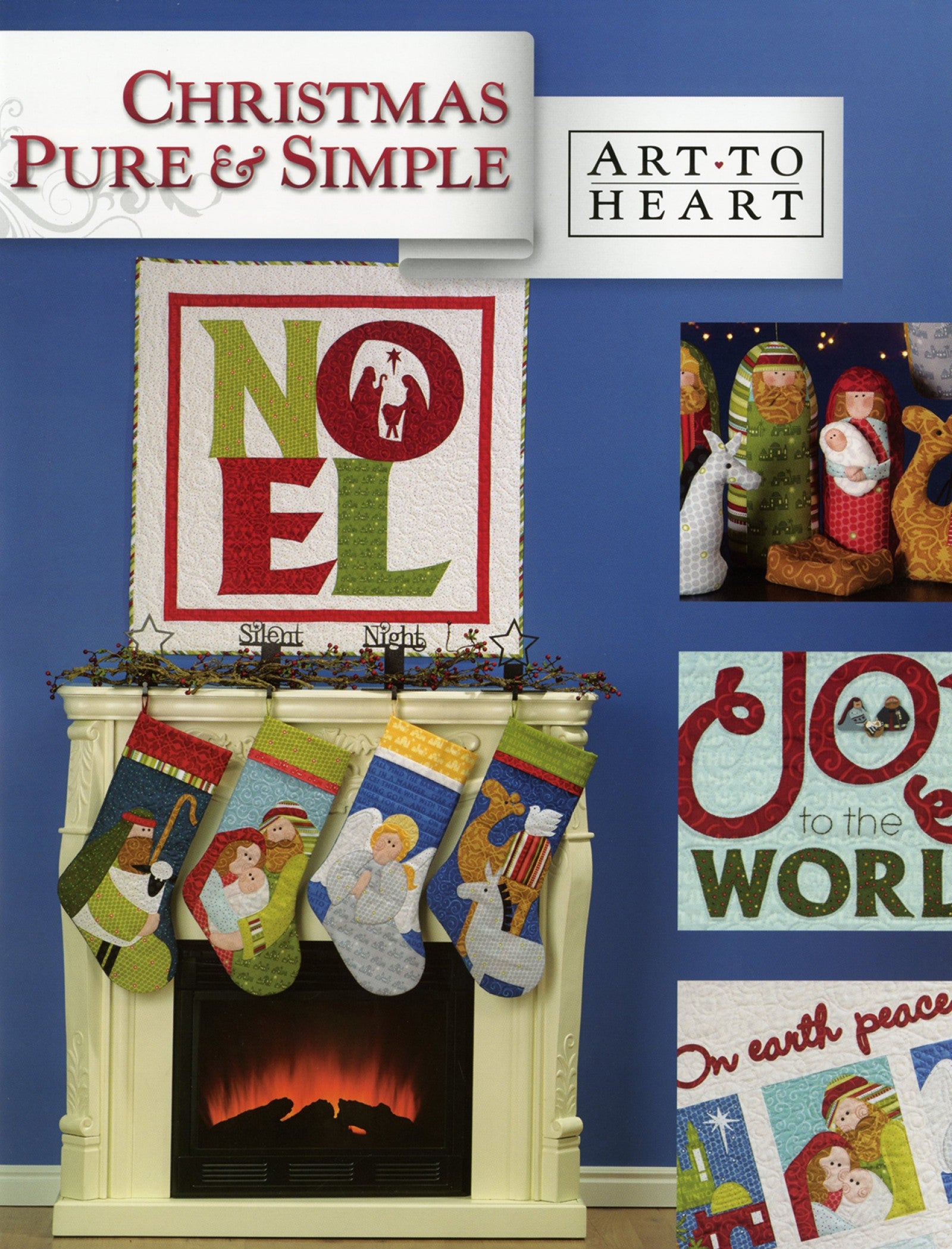 Front cover of the Christmas Pure And Simple quilt pattern book by Nancy Halvorsen of Art to Heart, showing a fireplace with the appliqued Noel quilt, Joy to the World wall hanging, and nativity stockings.