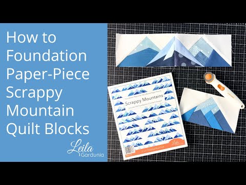 Leila Gardunia's step-by-step video tutorial on foundation paper piecing Scrappy Mountain quilt blocks. Demonstrates fabric selection, the foundation piecing technique, and assembling individual mountains into a coordinated mountain range.