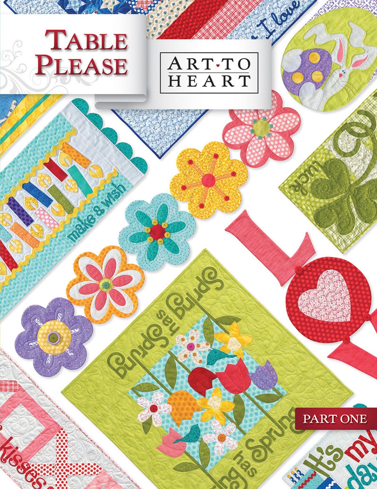 Front cover of the Table Please Part One quilt pattern book by Nancy Halvorsen of Art to Heart, showing bright appliqued table runners and toppers for spring and summer with flowers, hearts, and a Love motif.