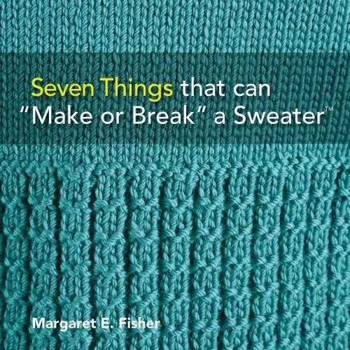 Seven Things that can Make or Break a Sweater Knitting Techniques Book by Margaret E Fisher for Vanduki Press