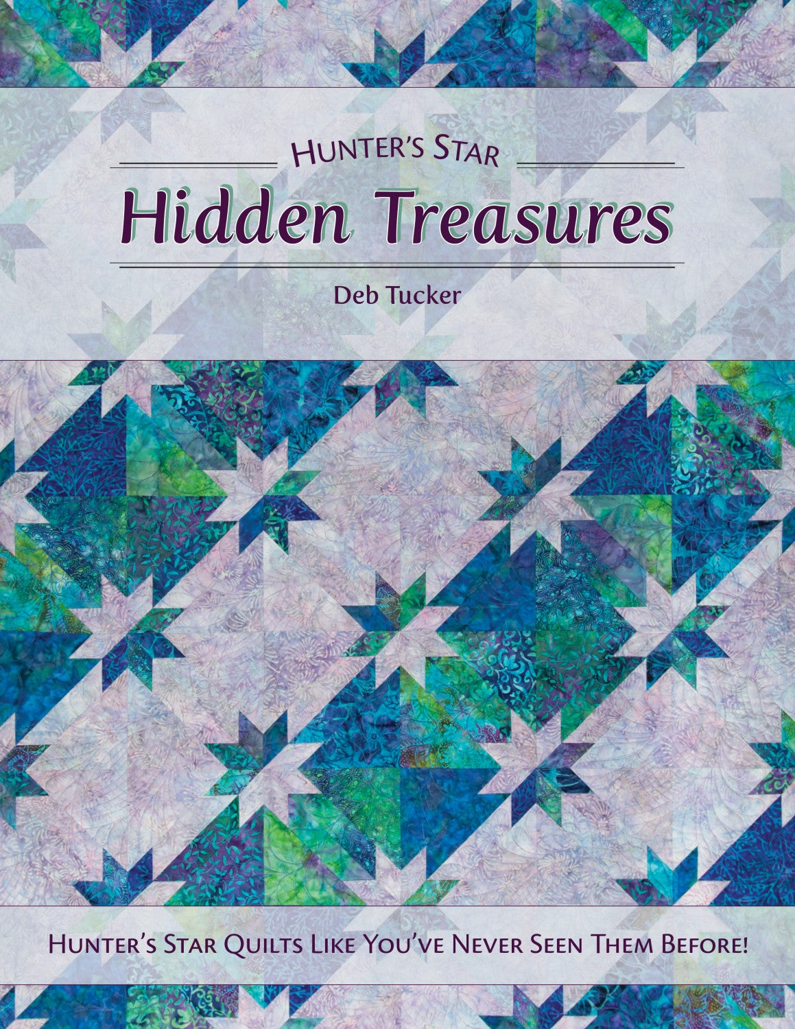 Hunter's Star Hidden Treasures Quilt Book by Deb Tucker for Studio 180 Design