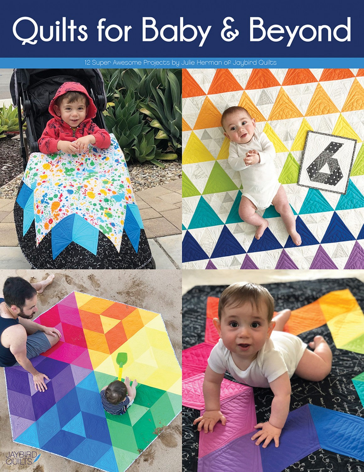 Quilts for Baby & Beyond Quilt Book by Julie Herman of Jaybird Quilts