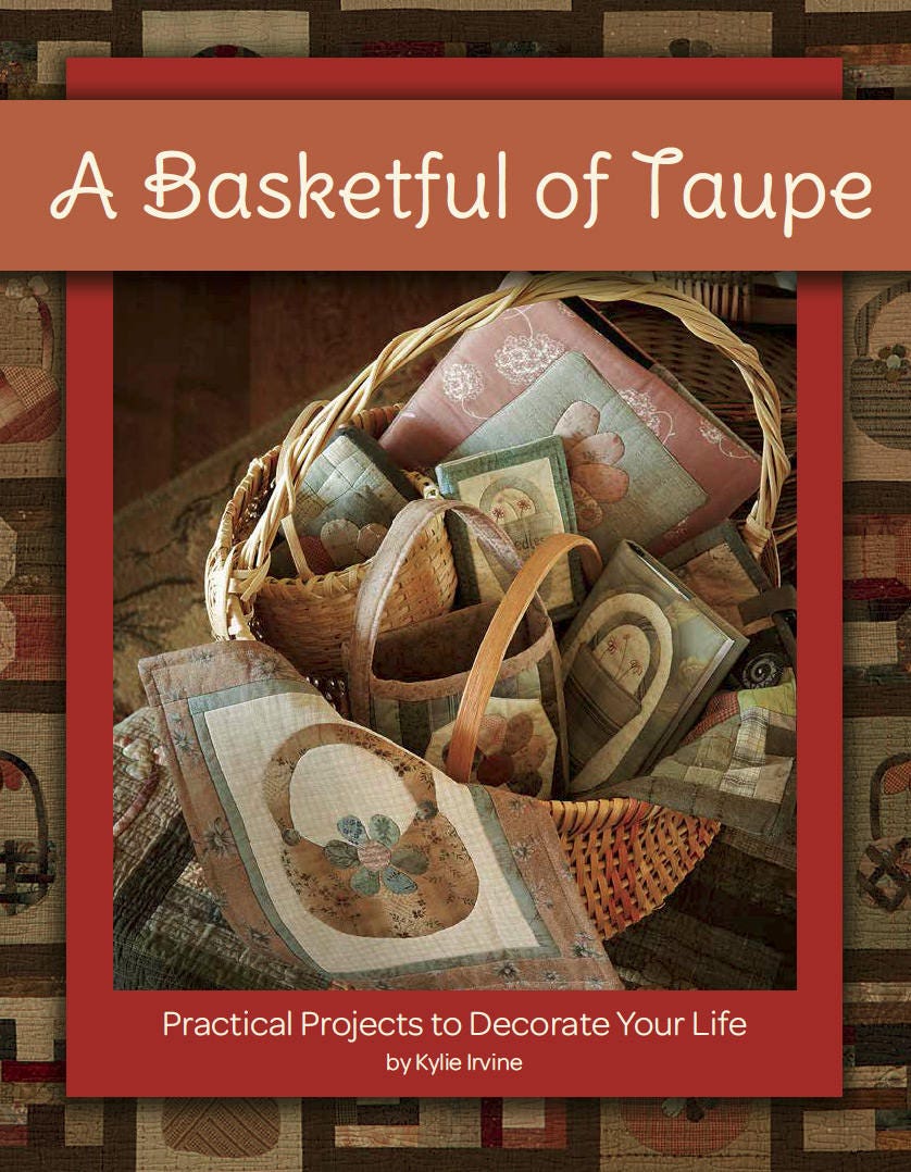 A Basketful Of Taupe Quilt Pattern Book by Kylie Irvine for Kansas City Star Quilts