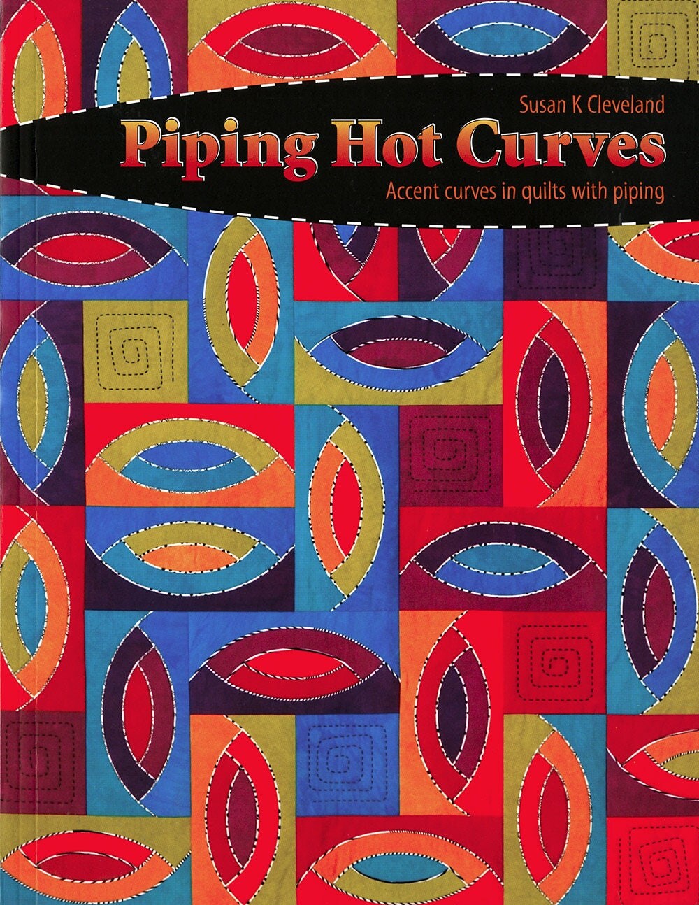 Piping Hot Curves Quilt Pattern Book by Susan K Cleveland of Pieces Be With You