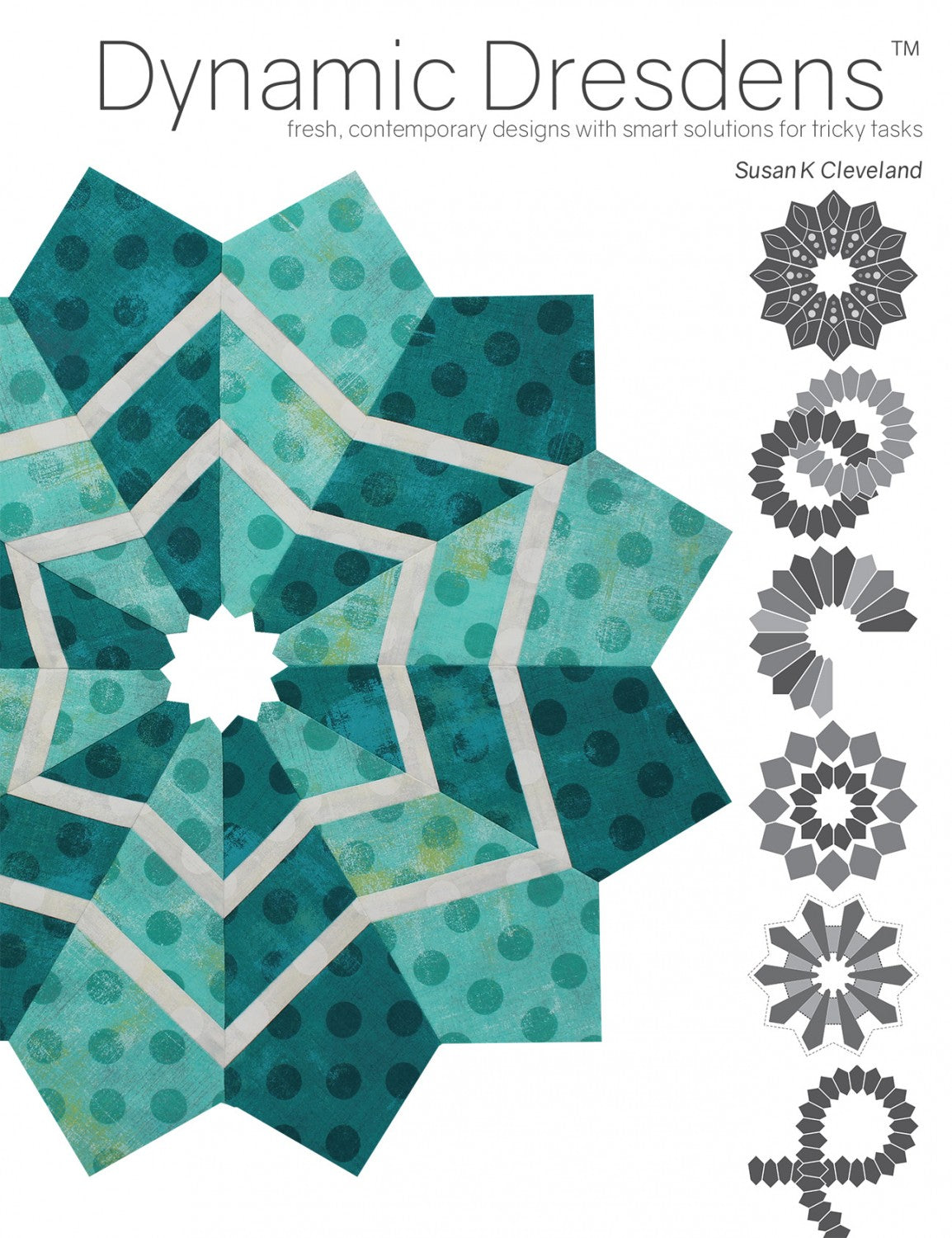 Dynamic Dresdens Quilt Pattern Book by Susan K Cleveland of Pieces Be With You