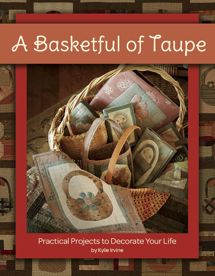 A Basketful Of Taupe Quilt Pattern Book by Kylie Irvine for Kansas City Star Quilts