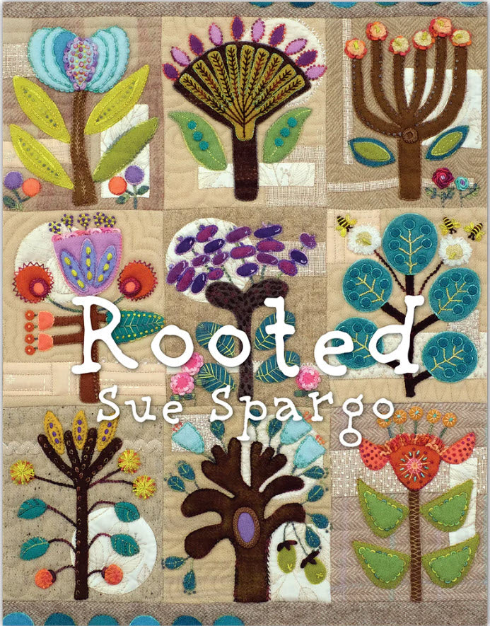 Rooted - Applique, Embroidery, and Quilt Pattern Book by Sue Spargo of Folk Art Quilts