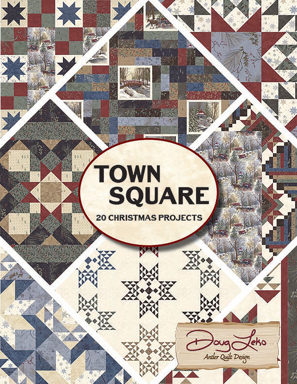 Town Square 20 Christmas Projects Quilt Pattern Book by Doug Leko of Antler Quilt Designs