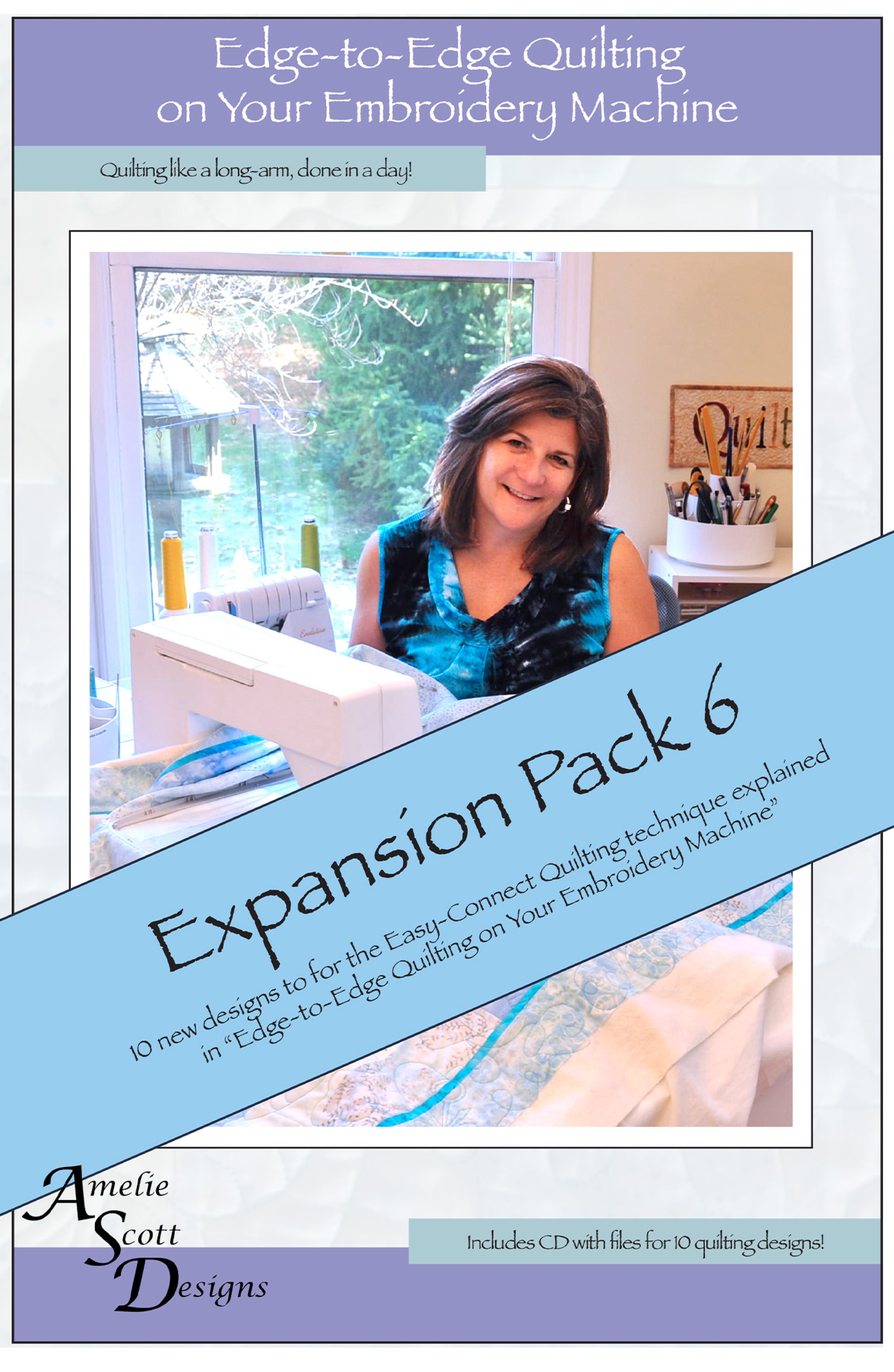 Front cover of Edge-to-Edge Quilting on Your Embroidery Machine Expansion Pack 6 by Amelie Scott Designs. Lavender and blue cover with a light blue diagonal banner reading Expansion Pack 6, over a photo of the designer quilting a quilt sandwich at her embroidery machine. The cover notes 10 new designs for the Easy-Connect Quilting technique and an included CD.