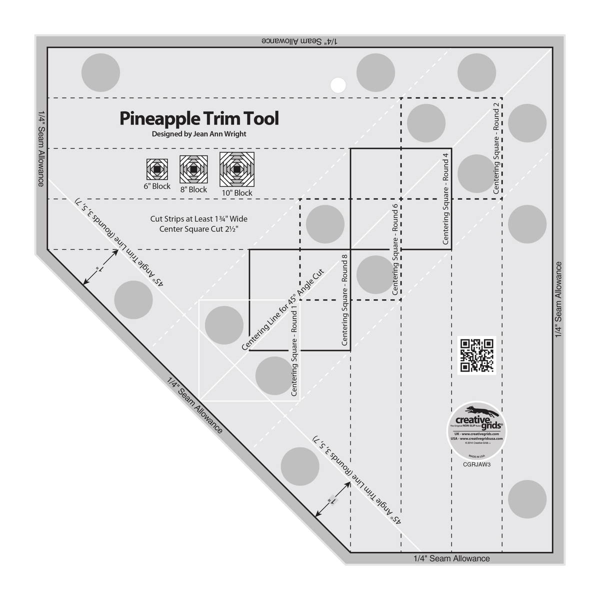 Creative Grids Pineapple Trim Tool for 6-Inch, 8-Inch or 10-Inch Finished Blocks CGRJAW3 by Jean Ann Wright, square with one corner cut at 45 degrees, grayscale render on white: Centering Squares labeled Round 1, 2, 4, 6, and 8, a Centering Line for 45 degree Angle Cut, two white 45 degree Angle Trim Lines for Rounds 3, 5, 7, diagrams labeled 6, 8, and 10 inch Block, 1/4 inch seam allowance bands, gray non-slip grip dots, a QR code, and the Creative Grids logo circle.