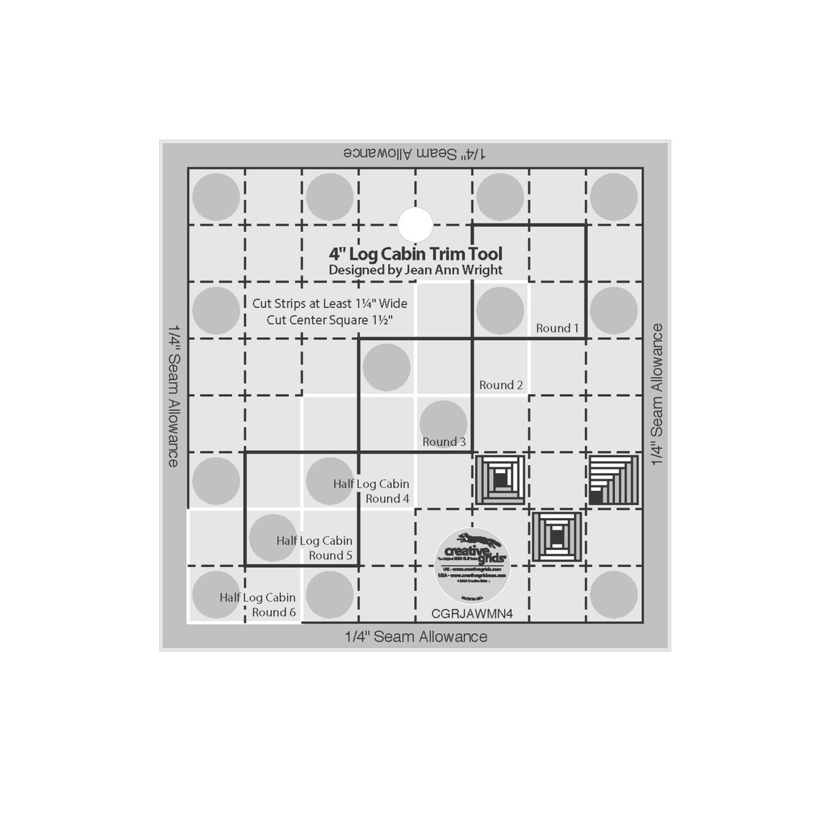 Creative Grids 4-Inch Log Cabin Trim Tool CGRJAWMN4 by Jean Ann Wright, 4 1/2 inch square, grayscale render on white: dashed grid, stepped solid centering squares labeled Round 1 to Round 3 and Half Log Cabin Round 4 to Round 6, the note Cut Strips at Least 1 1/4 inches Wide, Cut Center Square 1 1/2 inches, three block diagrams, 1/4 inch seam allowance bands on four edges, gray non-slip grip dots, and the Creative Grids logo circle.