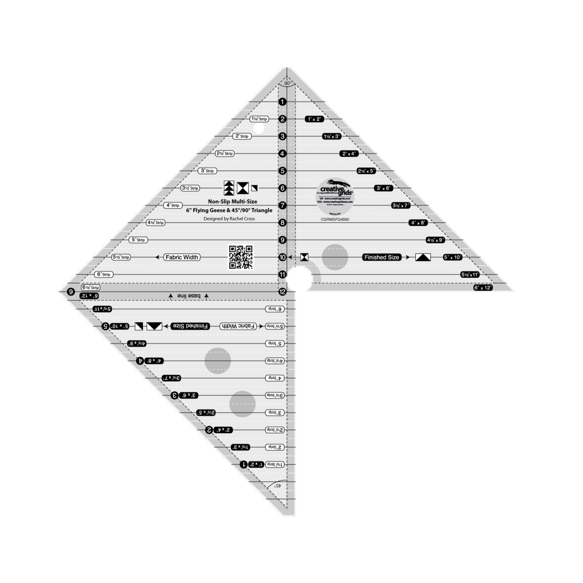 Creative Grids 6 inch Flying Geese and 45/90 Degree Triangle Ruler CGRMSFG4590 by Rachel Cross, a 90 degree triangle joined to a 45 degree triangle with a keyhole cutout between them, grayscale render on white: white Fabric Width boxes with strip widths, black Finished Size boxes from 1 x 2 to 6 x 12 inches, numbers in black circles, 1 to 12 on the 90 degree triangle and 1 to 6 on the 45 degree triangle, block icons, a QR code, gray non-slip grip dots, and the Creative Grids logo circle.
