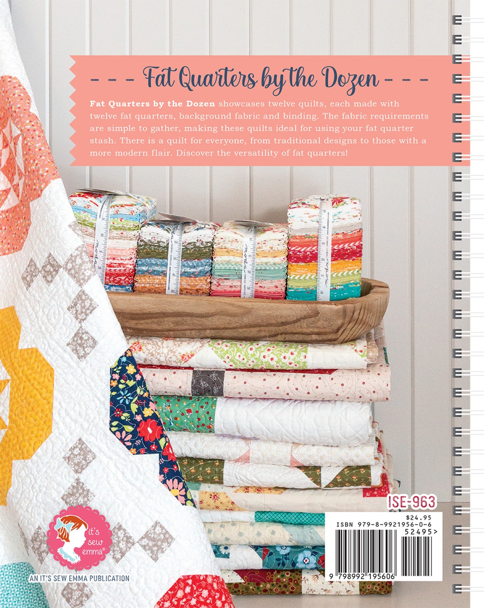 Back cover of Fat Quarters by the Dozen from It's Sew Emma, with a stack of fat quarter bundles and quilts, the book description, item number ISE-963, and barcode.