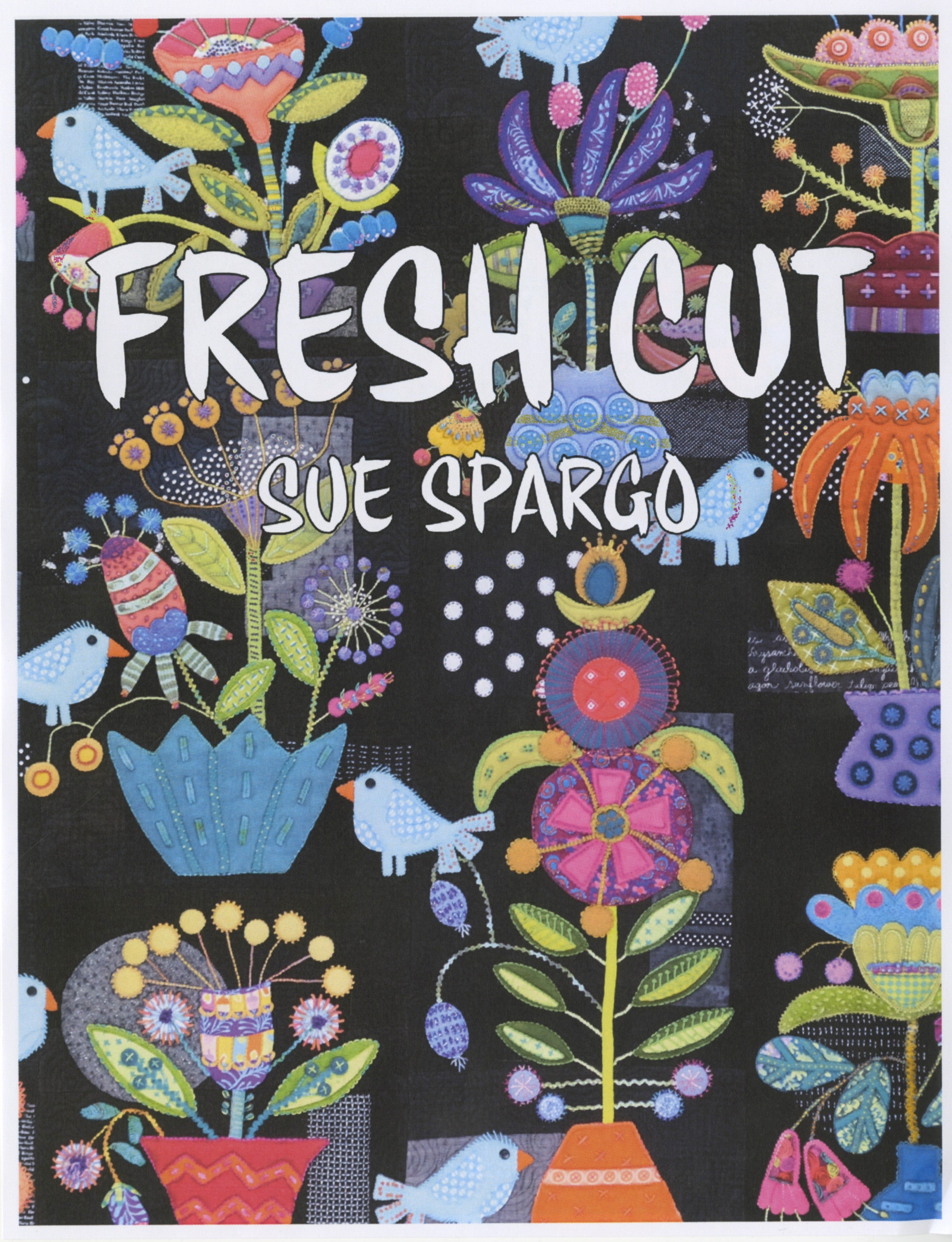 Front cover of Fresh Cut, a wool applique and embroidery quilt pattern book by Sue Spargo of Folk Art Quilts. The title sits over a folk art garden of potted flowers, leafy stems, and small birds appliqued in bright wool on a dark background.