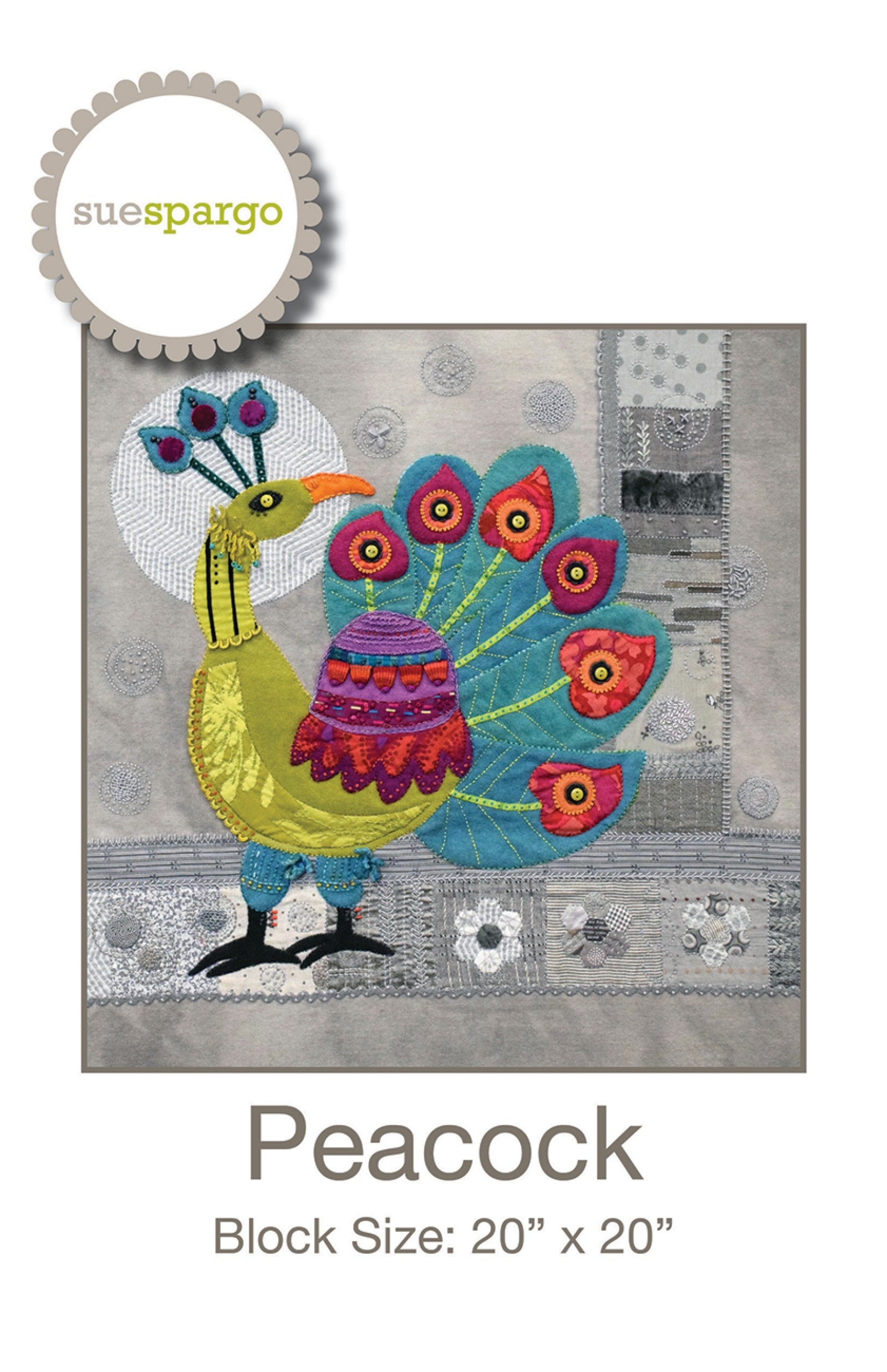 Peacock Block quilting pattern by Sue Spargo of Folk Art Quilts. Front cover shows a folk art peacock in layered wool, cotton, and velvet applique with a fanned jewel-tone tail, on a gray background covered in dense hand embroidery. Block size 20 by 20 inches.