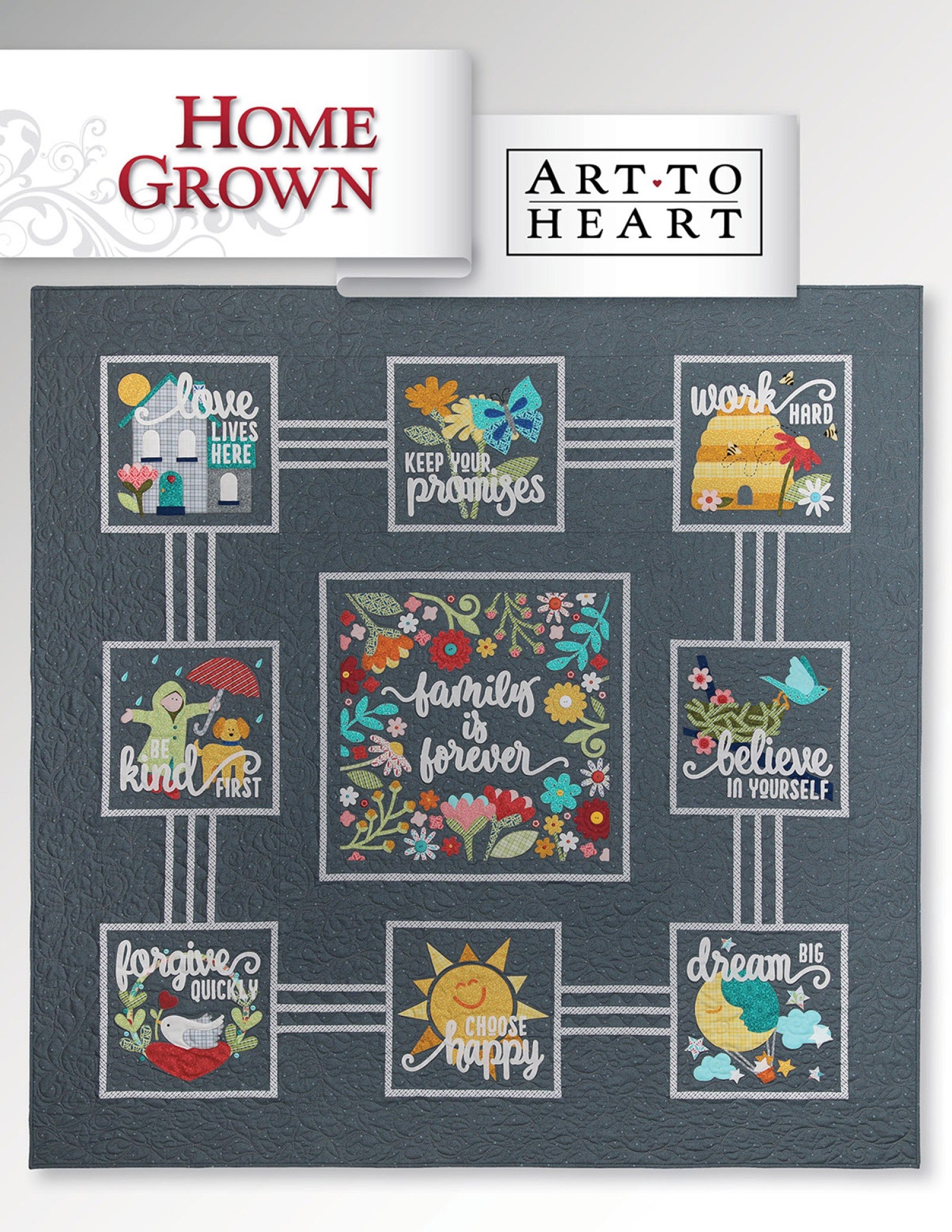 Front cover of the Home Grown quilt pattern book by Nancy Halvorsen of Art to Heart, showing a folk-art sampler quilt of appliqued sentiment blocks such as family is forever, be kind first, dream big, and choose happy in bright colors on a dark gray background.