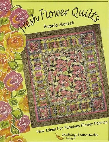 Fresh Flower Quilts Pattern Book by Pamela Mostek for Making Lemonade Designs