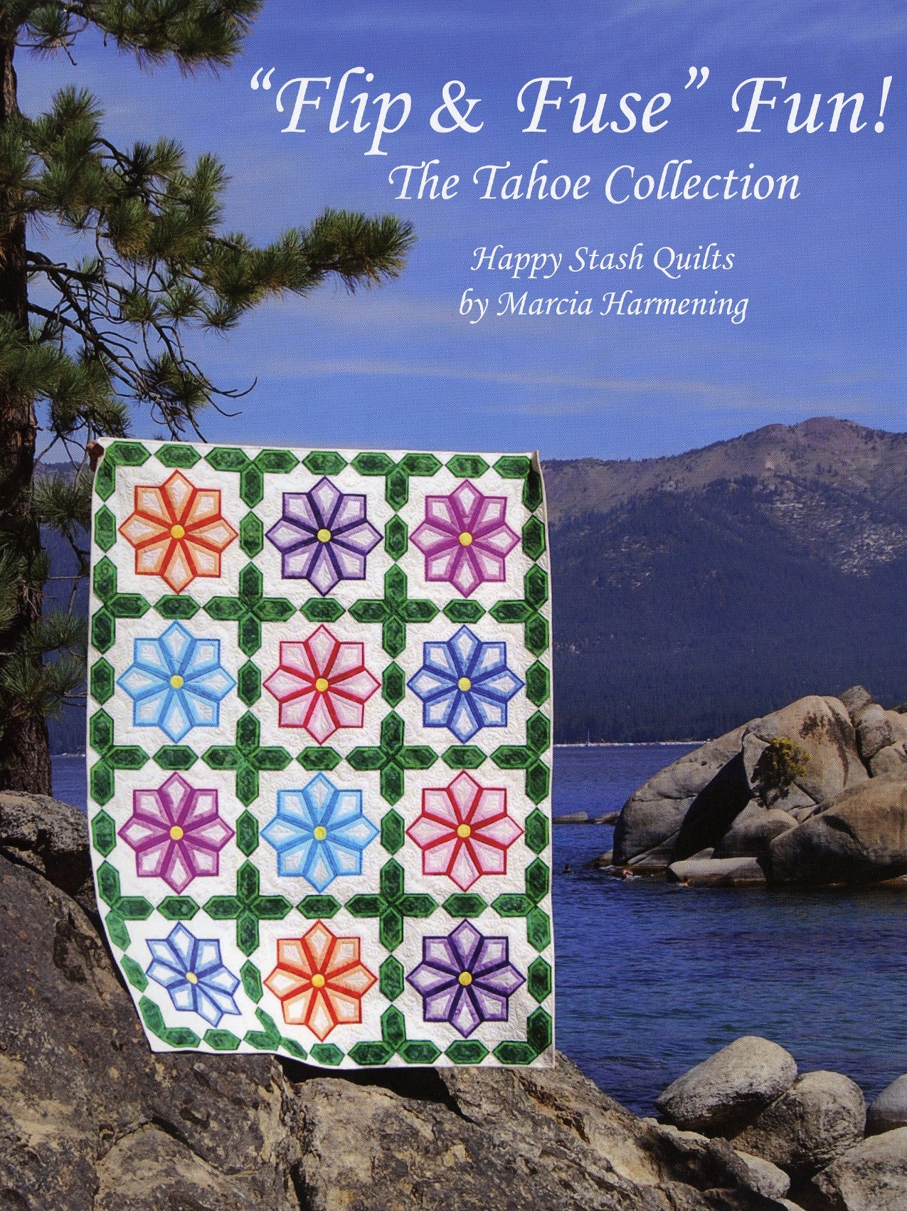 Flip And Fuse Fun, The Tahoe Collection Quilt Pattern Book by Marcia Harmening of Happy Stash Quilts