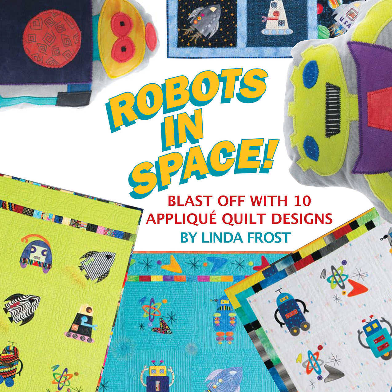 Robots In Space Quilt Pattern Book by Linda Frost for Kansas City Star Quilts