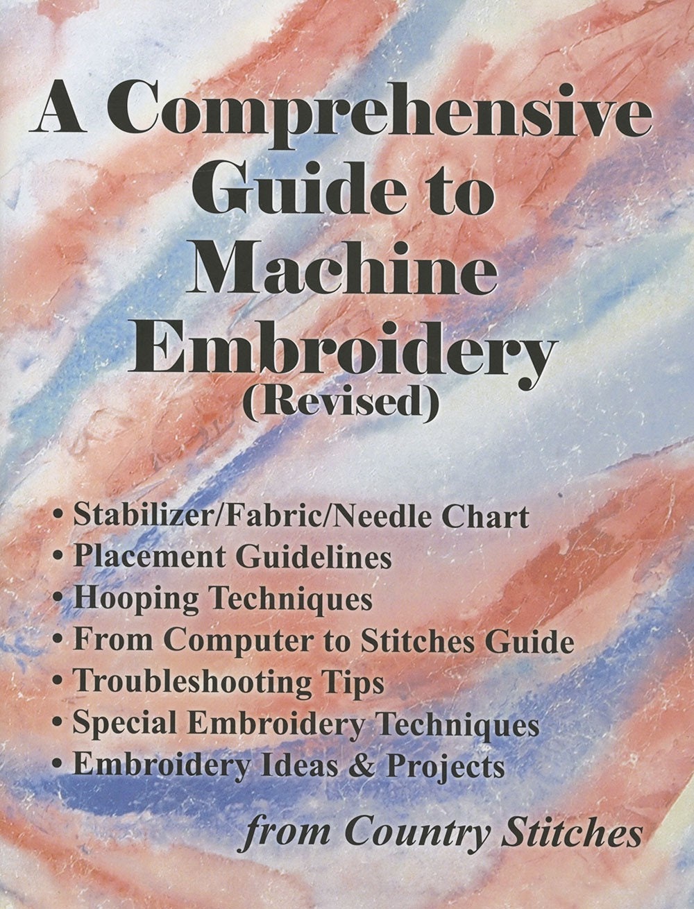A Comprehensive Guide To Machine Embroidery 2015 Revised Edition by Anita Covert PhD and Deborah Lathrop VanAken for Country Stitches