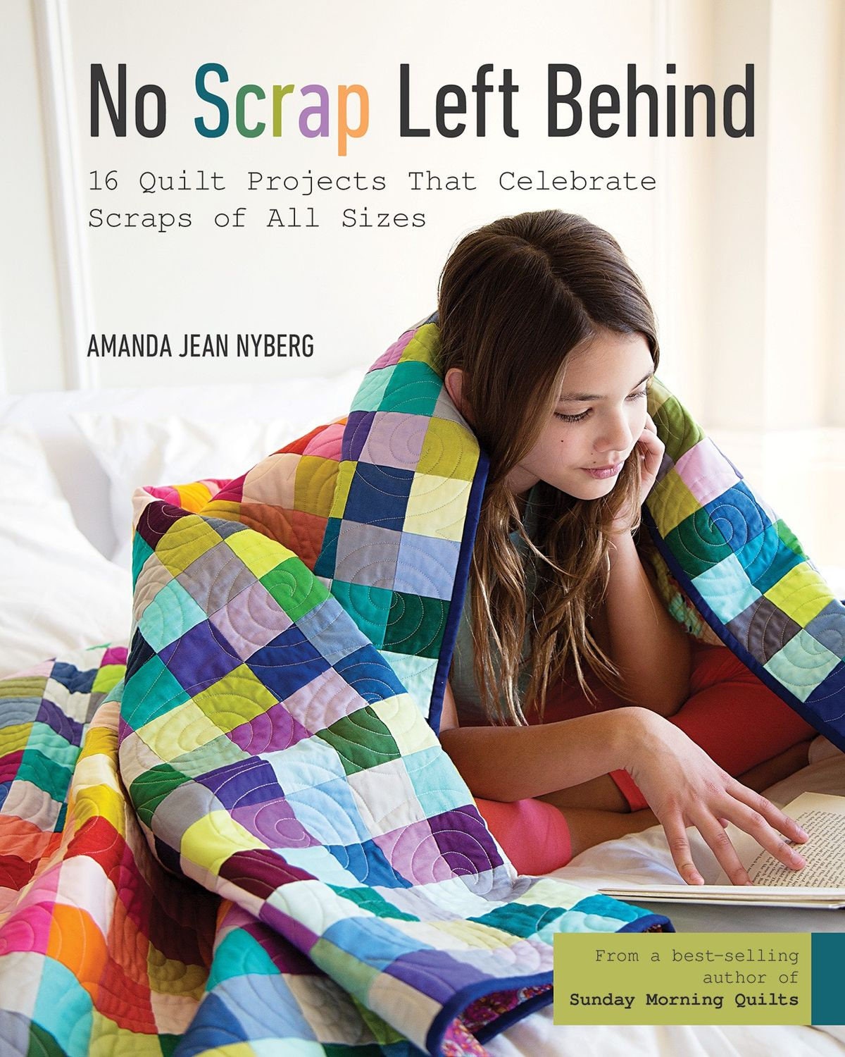 No Scrap Left Behind Quilt Pattern Book by Amanda Jean Nyberg for Stash Books