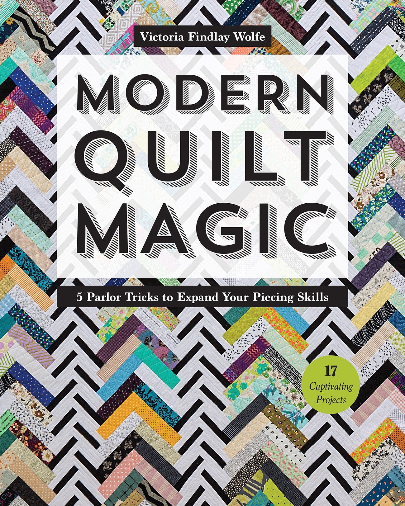 Modern Quilt Magic Quilt Pattern Book by Victoria Findlay Wolfe for Stash Books