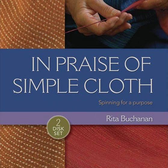 In Praise Of Simple Cloth Spinning for a Purpose Video on DVD with Rita Buchanan for Interweave