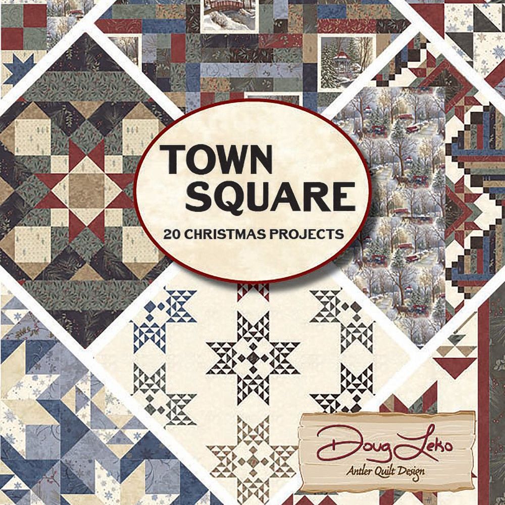 Town Square 20 Christmas Projects Quilt Pattern Book by Doug Leko of Antler Quilt Designs
