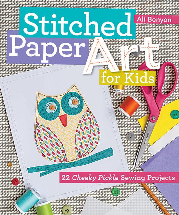 Stitched Paper Art For Kids Sewing Projects Book by Ali Benyon for FunStitch Studio