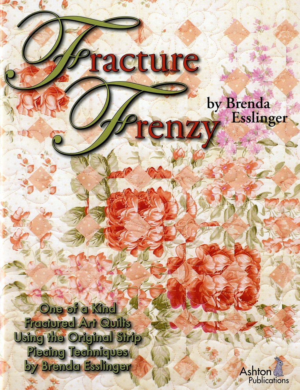 Fracture Frenzy Quilt Pattern Book by Brenda Esslinger of Ashton Publications