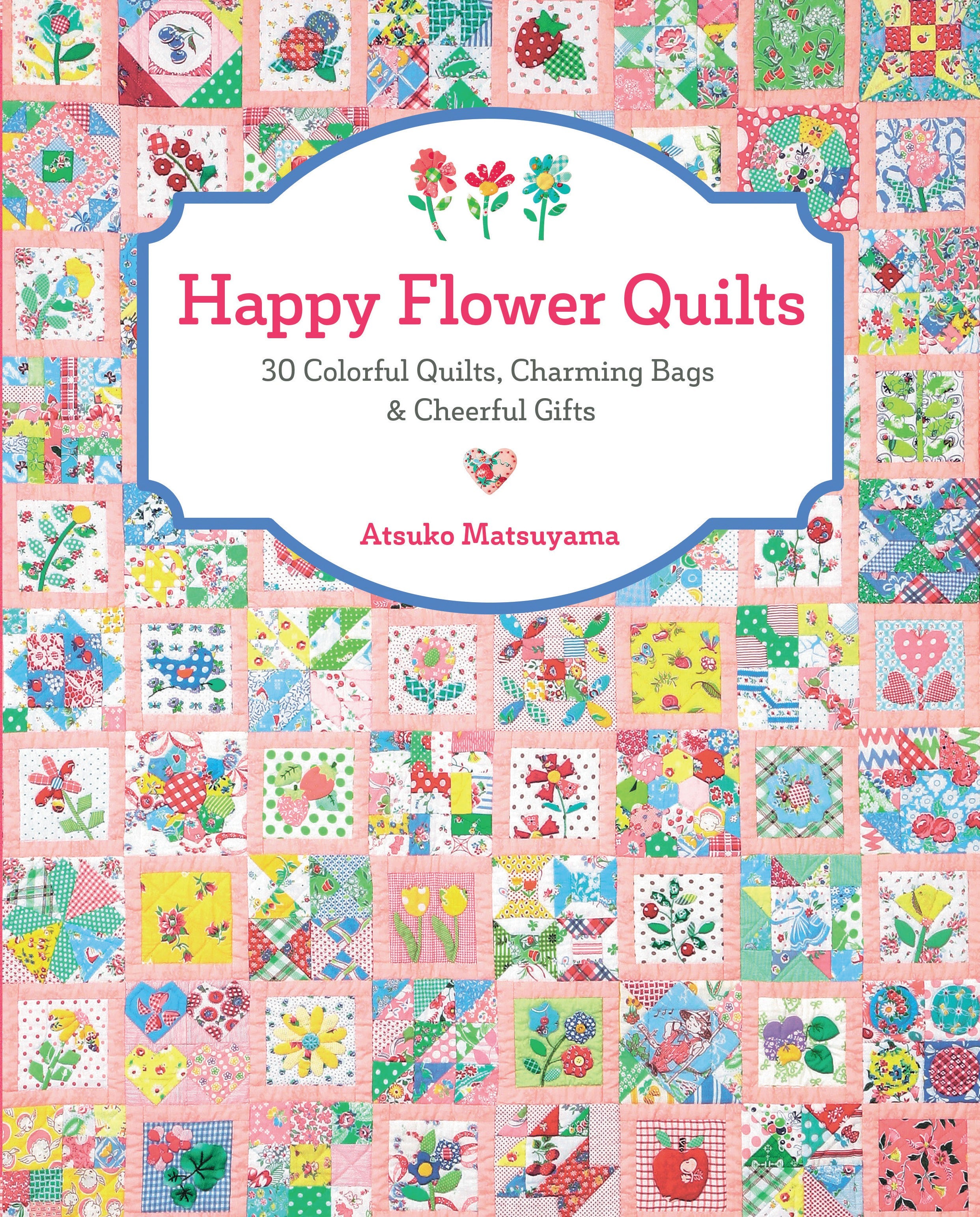 Happy Flower Quilts Pattern Book by Atsuko Matsuyama for Zakka Workshop