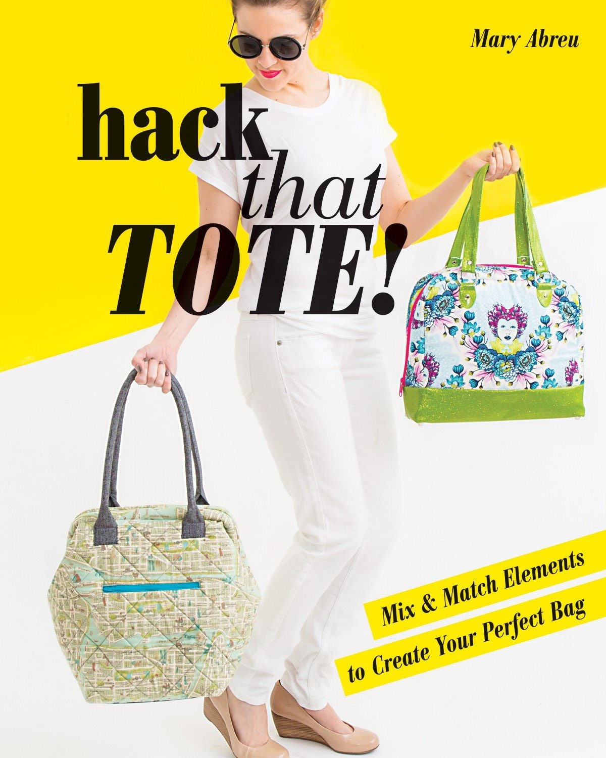 Hack That Tote!: Mix & Match Elements To Create Your Perfect Bag