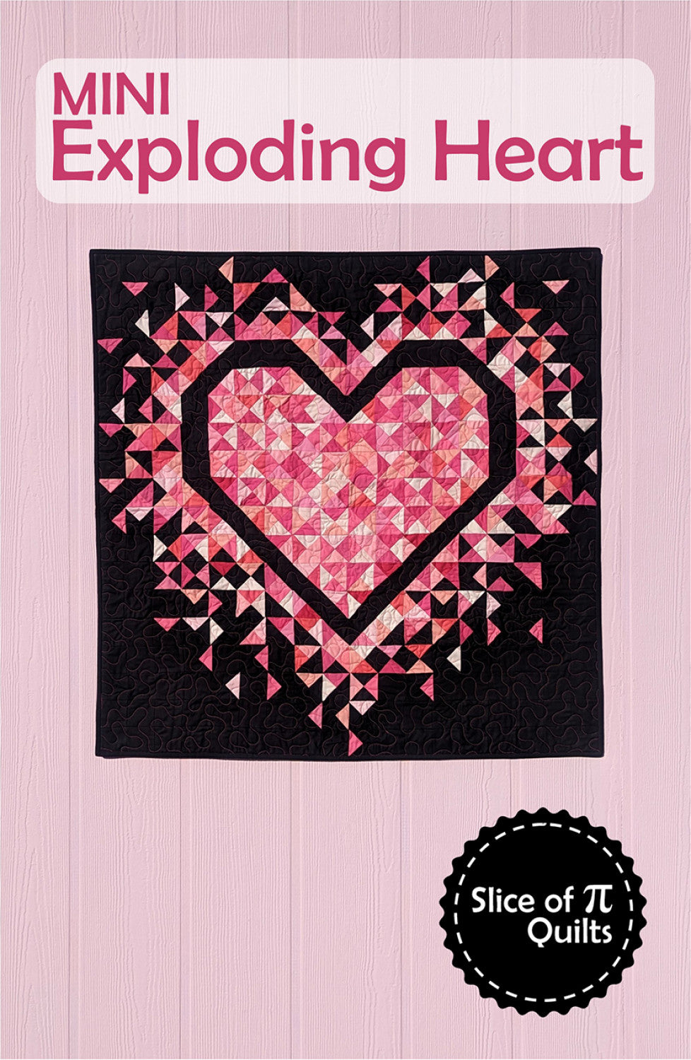 Mini Exploding Heart Quilt Pattern by Laura Piland for Slice of Pi Quilts