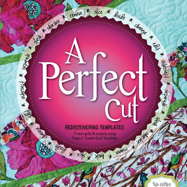 A Perfect Cut Quilt Pattern Book by Dodi Lee Poulsen of Two Sisters at Squirrel Hollow