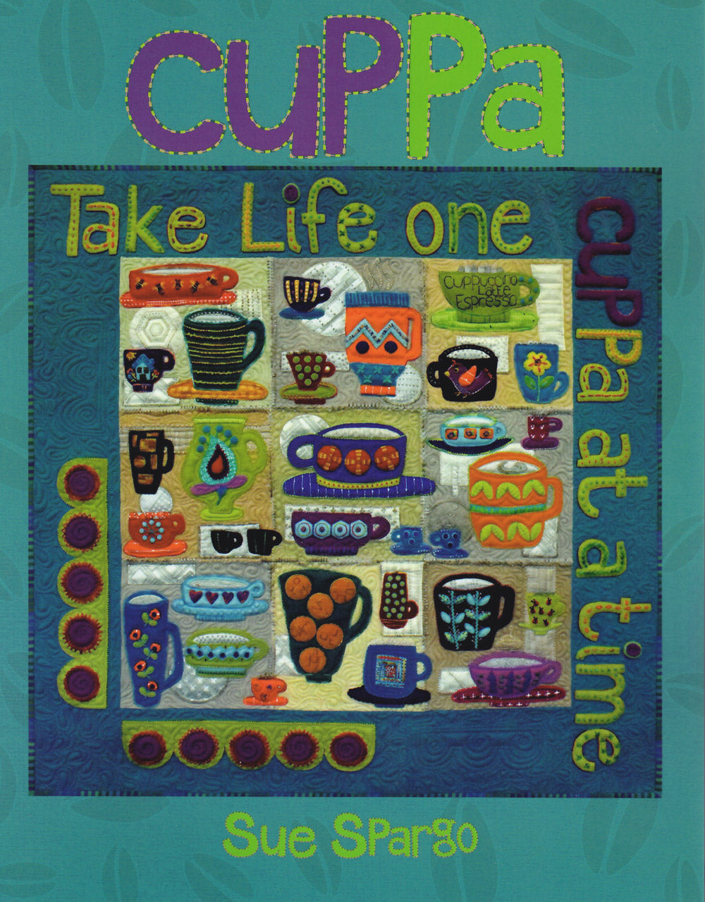 Cuppa - Applique, Embroidery, and Quilt Pattern Book by Sue Spargo of Folk Art Quilts