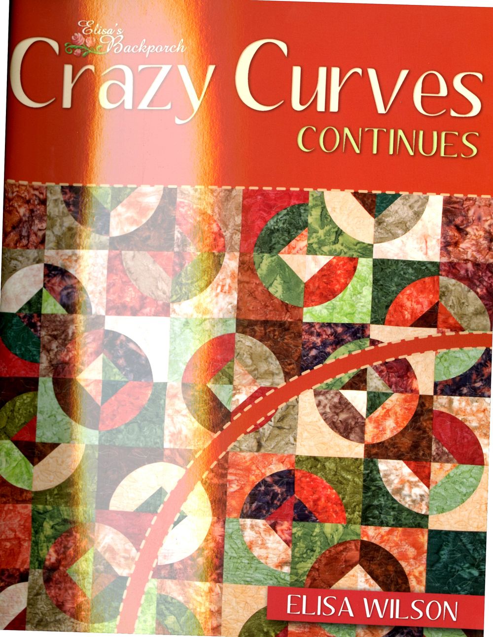 Crazy Curves Continues Quilt Pattern Book By Elisa Wilson of Backporch Design