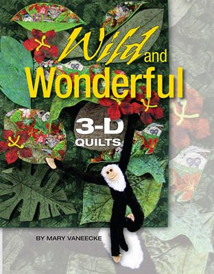 Wild And Wonderful 3-D Quilts Pattern Book by Mary Vaneecke for El Sol Quilting Studio