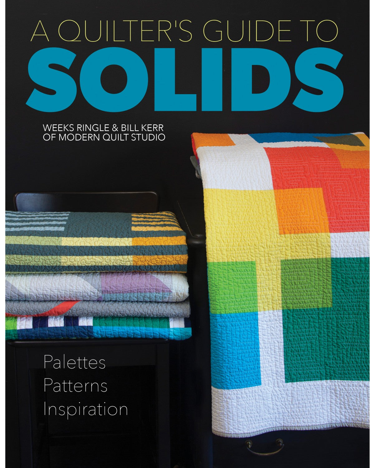 A Quilter's Guide to Solids Quilt Pattern Book by Weeks Ringle and Bill Kerr of Modern Quilt Studio