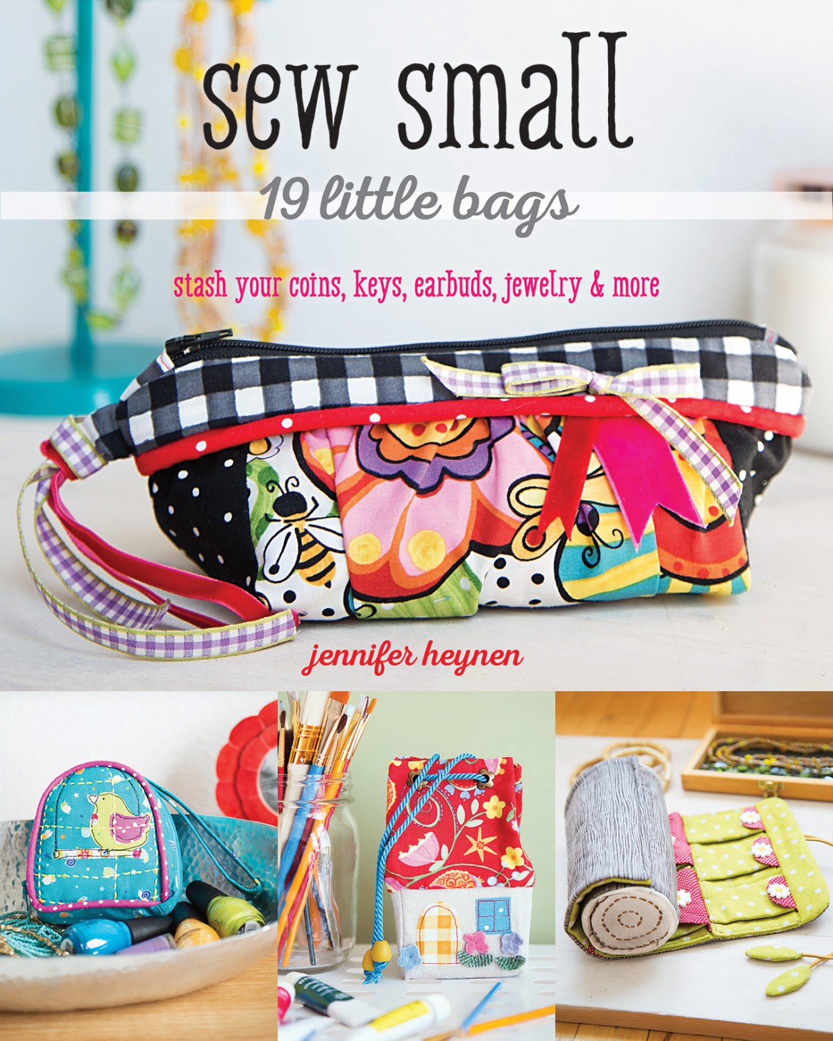 Sew Small 19 Little Bags Sewing Pattern Book by Jennifer Heynen for Stash Books